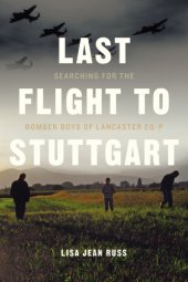 book Last flight to Stuttgart: searching for the bomber boys of Lancaster EQ-P