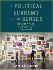 book A political economy of the senses: neoliberalism, reification, critique