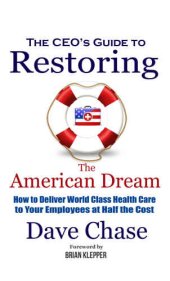 book CEO's guide to restoring the American dream: how to deliver world class health care to your employees at half the cost