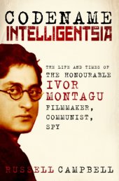 book Codename intelligentsia the life and times of the honourable Ivor Montagu, filmmaker, communist, spy