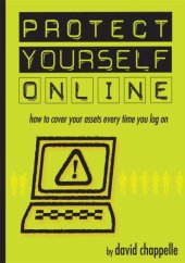 book Protect yourself online: how to cover your assets every time you log on