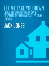 book Let me take you down: inside the mind of Mark David Chapman, the man who killed John Lennon