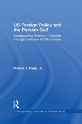 book US Foreign Policy and the Persian Gulf: Safeguarding American Interests through Selective Multilateralism