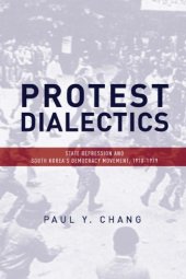 book Protest dialectics: state repression and South Korea's democracy movement, 1970-1979