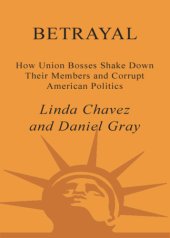 book Betrayal: how union bosses shake down their members and corrupt American politics