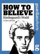 book How to Believe: Kierkegaards World