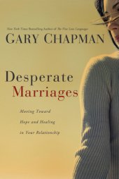 book Desperate marriages: moving toward hope and healing in your relationship