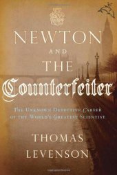 book Newton and the Counterfeiter: The Unknown Detective Career of the World's Greatest Scientist