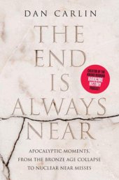 book The end is always near: apocalyptic moments, from the Bronze Age collapse to nuclear near misses