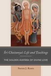 book Śrī Chaitanya's life and teachings: the golden avatāra of divine love