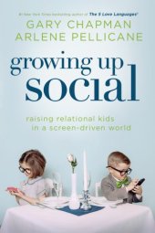 book Growing up social: raising relational kids in a screen-driven world