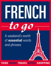 book French to go: a weekend's worth of essential words and phrases