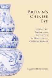 book Britain's Chinese eye: literature, empire, and aesthetics in nineteenth-century Britain