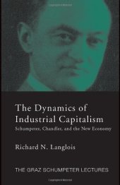 book The Dynamics of Industrial Capitalism: Schumpeter, Chandler, and the New Economy