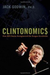 book Clintonomics: How Bill Clinton Reengineered the Reagan Revolution