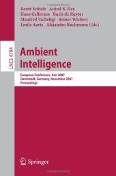 book Ambient Intelligence: European Conference, AmI 2007, Darmstadt, Germany, November 7-10, 2007. Proceedings