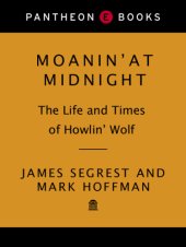 book Moanin' at midnight: the life and times of Howlin' Wolf