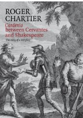 book Cardenio between Cervantes and Shakespeare: the story of a lost play