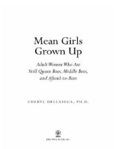 book Mean girls grown up: adult women who are still queen bees, middle bees, and afraid-to-bees