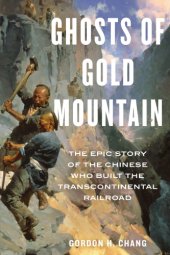 book Ghosts of Gold Mountain: the epic story of the Chinese who built the transcontinental railroad