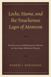 book Locke, Hume, and the treacherous logos of atomism the eclipse of democratic values in the early modern period