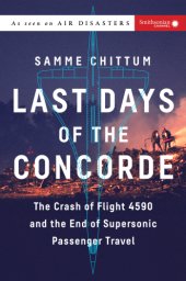 book Last days of the Concorde: the crash of Flight 4590 and the end of supersonic passenger travel