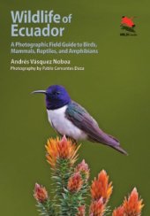 book Wildlife of Ecuador: a photographic field guide to birds, mammals, reptiles, and amphibians