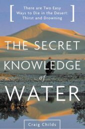 book The Secret Knowledge of Water: There Are Two Easy Ways to Die in the Desert: Thirst and Drowning