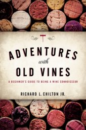 book Adventures with old vines: a beginner's guide to being a wine connoisseur