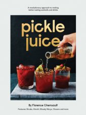 book Pickle Juice: a Revolutionary Approach to Making Better Tasting Cocktails and Drinks