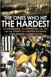 book The Ones Who Hit the Hardest: The Steelers, the Cowboys, the '70s, and the Fight for America's Soul