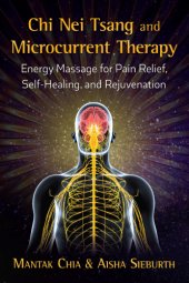 book Chi Nei Tsang and microcurrent therapy: energy massage for pain relief, self-healing, and rejuvenation