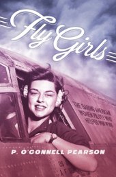 book Fly girls: the daring American women pilots who helped win WWII