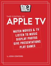 book Take control of Apple TV: watch movies & TV listen to music display photos give presentations play games