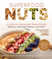 book Superfood nuts: a guide to cooking with power-packed walnuts, almonds, pecans, and more