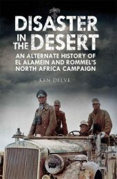 book Disaster in the desert: an alternate history of El Alamein and Rommel's North Africa campaign