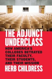 book The adjunct underclass: how America's colleges betrayed their faculty, their students, and their mission