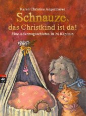 book Schnauze, das Christkind ist da Eine Adventsgeschichte in 24 Kapiteln