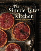 book The simple bites kitchen: nourishing whole food recipes for every day