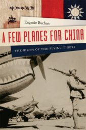 book A few planes for China: the birth of the Flying Tigers