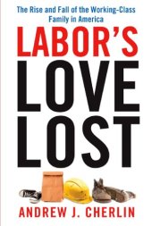 book Labor's love lost: the rise and fall of the working-class family in America