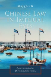 book Chinese law in imperial eyes - sovereignty, justice, and transcultural poli