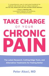book Take charge of your chronic pain: the latest research, cutting-edge tools, and alternative treatments for feeling better