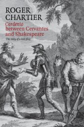 book Cardenio between Cervantes and Shakespeare: the story of a lost play