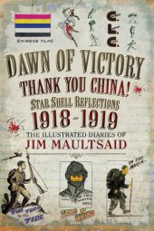 book Dawn of victory - thank you China: star shell reflections 1918-1919: the illustrated Great War diaries of Jim Maultsaid