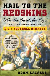 book Hail to the Redskins: Gibbs, Riggins, the Hogs, and the glory days of D.C.'s football dynasty