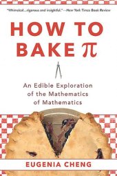 book How to bake π: an edible exploration of the mathematics of mathematics