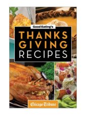 book Good Eating's Thanksgiving Recipes: Traditional and Unique Holiday Recipes for Desserts, Sides, Turkey and More