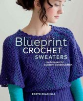 book Blueprint Crochet Sweaters: Techniques for Custom Construction