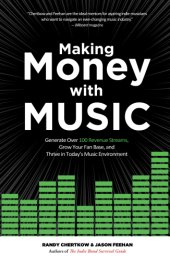 book Making money with music: generate over 100 revenue streams, grow your fan base, and thrive in today's music environment